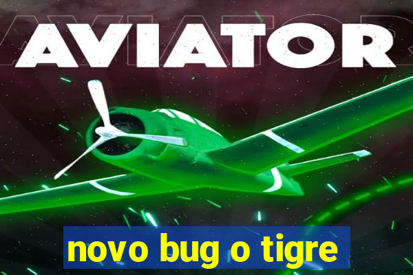 novo bug o tigre